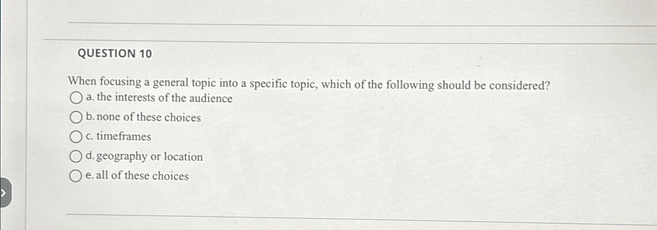 Solved QUESTION 10When focusing a general topic into a | Chegg.com Solved QUESTION 10When focusing a general topic into a | Chegg.com